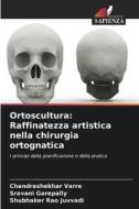 Ortoscultura: Raffinatezza artistica nella chirurgia ortognatica di Chandrashekhar Varre, Sravani Garepally, Shubhaker Rao Juvvadi edito da Edizioni Sapienza
