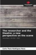 The researcher and the theatre: a new perspective on the scene di Carla Thaís Rodrigues Rosa edito da Our Knowledge Publishing