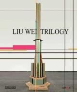 Liu Wei: Trilogy di Hans-Ulrich Obrist, et al. edito da Edizioni Charta Srl