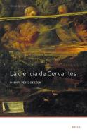 La Ciencia de Cervantes di Vicente Pérez De León edito da BRILL ACADEMIC PUB