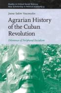 Agrarian History of the Cuban Revolution: Dilemmas of Peripheral Socialism di Joana Salém Vasconcelos edito da BRILL ACADEMIC PUB