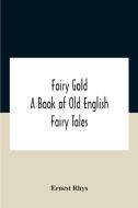 Fairy Gold di Rhys Ernest Rhys edito da Alpha Editions