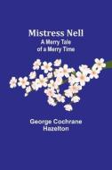 Mistress Nell di George Cochrane Hazelton edito da Alpha Editions