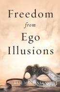Freedom from Ego Illusions di Kim Michaels edito da MORE TO LIFE PUB