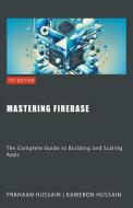 Mastering Firebase di Kameron Hussain, Frahaan Hussain edito da Sonar Publishing