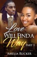 Love Will Find A Way Part One di Rucker Amelia Rucker edito da Independently Published