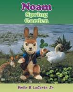 Noam Spring Garden di Emile B LaCerte Jr edito da Christian Faith Publishing, Inc