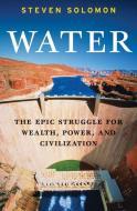 Water: The Epic Struggle for Wealth, Power, and Civilization di Steven Solomon edito da HARPERCOLLINS