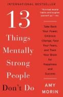 13 Things Mentally Strong People Don't Do: Take Back Your Po di Amy Morin edito da Harper Collins Publ. USA