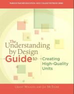 The Understanding By Design Guide To Creating High-Quality Units di Jay McTighe, Grant P. Wiggins, ASCD edito da Pearson Education (US)