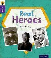 Oxford Reading Tree inFact: Level 11: Real Heroes di Ciaran Murtagh edito da Oxford University Press