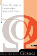 Basic Notions Of Condensed Matter Physics di Philip W. Anderson edito da Taylor & Francis Inc