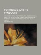 Petroleum And Its Products di A. Norman Tate edito da General Books Llc