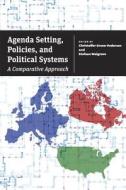 Agenda Setting, Policies, and Political Systems - A Comparative Approach di Christoffer Green-Pedersen edito da University of Chicago Press