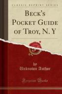 Beck's Pocket Guide Of Troy, N. Y (classic Reprint) di Unknown Author edito da Forgotten Books