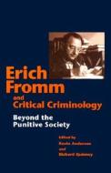 Erich Fromm and Critical Criminology di Kevin Anderson, Richard Quinney edito da University of Illinois Press
