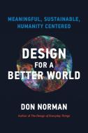 Design For A Better World di Donald A. Norman edito da MIT Press Ltd