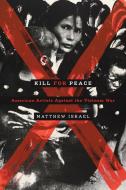 Kill for Peace di Matthew Israel edito da University of Texas Press