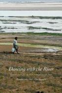 Dancing with the River - People and Life on the Chars of South Asia di Kuntala Lahiri-Dutt edito da Yale University Press