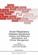 Acute Respiratory Distress Syndrome: Cellular and Molecular Mechanisms and Clinical Management di North Atlantic Treaty Organization, NATO Advanced Study Institute on Acute R edito da SPRINGER NATURE