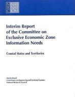 Interim Report of the Committee on Exclusive Economic Zone Information Needs: Coastal States and Territories di Marine Board, National Research Council, Commission on Engineering and Technical edito da NATL ACADEMY PR