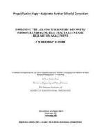 Improving the Air Force Scientific Discovery Mission: Leveraging Best Practices in Basic Research Management: A Workshop di National Academies Of Sciences Engineeri, Division On Engineering And Physical Sci, Air Force Studies Board edito da NATL ACADEMY PR