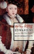 The Boy King: Edward VI and the Protestant Reformation di Diarmaid MacCulloch edito da Palgrave MacMillan Trade