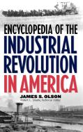 Encyclopedia of the Industrial Revolution in America di James Stuart Olson edito da Greenwood Press