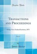 Transactions and Proceedings, Vol. 4: Of the New Zealand Institute, 1871 (Classic Reprint) di James Hector edito da Forgotten Books