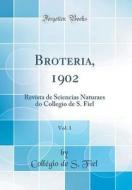 Broteria, 1902, Vol. 1: Revista de Sciencias Naturaes Do Collegio de S. Fiel (Classic Reprint) di Collegio de S. Fiel edito da Forgotten Books