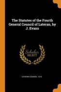 The Statutes Of The Fourth General Council Of Lateran, By J. Evans edito da Franklin Classics Trade Press
