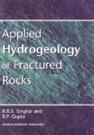 Applied Hydrogeology of Fractured Rocks di B. B. S. Singhal, R. P. Gupta edito da Kluwer Academic Publishers