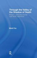 Religion, Spirituality and the Near-Death Experience di Mark (University of Wales Fox edito da Taylor & Francis Ltd