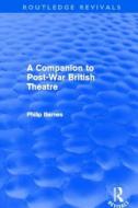 A Companion to Post-War British Theatre di Philip Barnes edito da Taylor & Francis Ltd