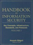 Handbook of Information Security, Key Concepts, Infrastructure, Standards, and Protocols di Hossein Bidgoli edito da WILEY