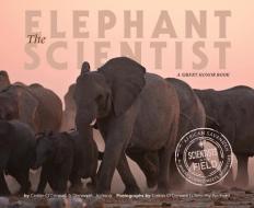 Elephant Scientist di Caitlin O'Connell, Donna Jackson, Timothy Rodwell edito da Houghton Mifflin Harcourt Publishing Company