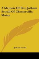 A Memoir Of Rev. Jotham Sewall Of Chesterville, Maine di Jotham Sewall edito da Kessinger Publishing, Llc
