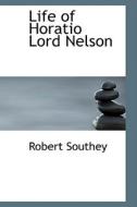 Life Of Horatio Lord Nelson di Robert Southey edito da Bibliolife