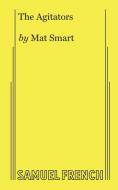 The Agitators di Mat Smart edito da Samuel French, Inc.