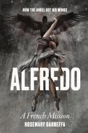 Alfredo: How The Angel Got His Wings di Rosemary Garreffa edito da LIGHTNING SOURCE INC