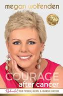 Courage After Cancer di Megan Wolfenden edito da Berry Biz Pty Ltd
