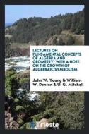 Lectures on Fundamental Concepts of Algebra and Geometry di John W. Young edito da LIGHTNING SOURCE INC