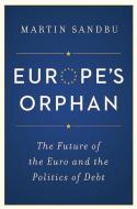 Europe's Orphan di Martin Sandbu edito da Princeton Univers. Press
