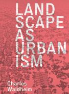 Landscape As Urbanism di Charles Waldheim edito da Princeton University Press