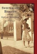 Sweetgrass Baskets and the Gullah Tradition di Joyce V. Coakley edito da ARCADIA PUB (SC)