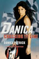Danica: Crossing the Line di Danica Patrick edito da FIRESIDE BOOKS