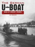 German U-Boat Base at Lorient, France: Vol 1 di Luc Braeuer edito da Schiffer Publishing Ltd