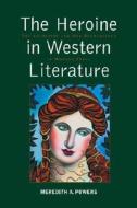 The Heroine in Western Literature: The Archetype and Her Reemergence in Modern Prose di Meredith A. Powers edito da McFarland & Company