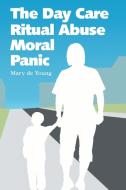 Young, M:  The Day Care Ritual Abuse Moral Panic di Mary de Young edito da McFarland