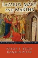 Lazarus Mary and Martha: Social-Scientific Approaches to the Gospel of John di Philip Francis Esler, Ronald A. Piper edito da AUGSBURG FORTRESS PUBL